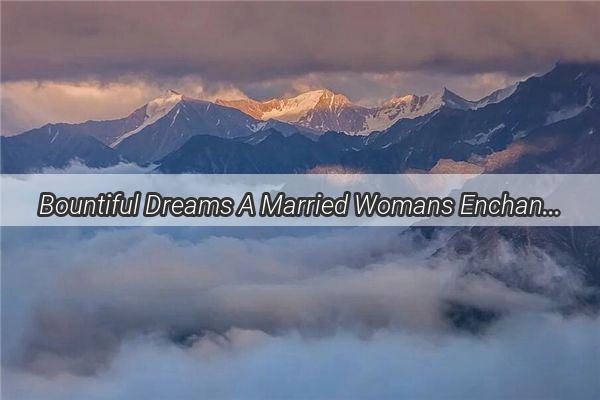 Bountiful Dreams A Married Womans Enchanting Journey with Zao Fruits